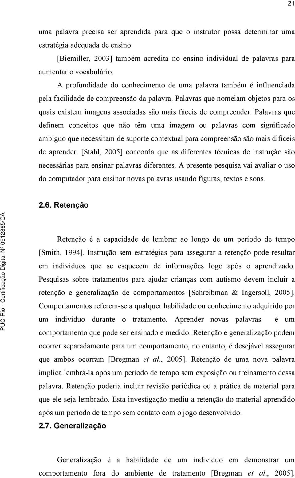 A profundidade do conhecimento de uma palavra também é influenciada pela facilidade de compreensão da palavra.