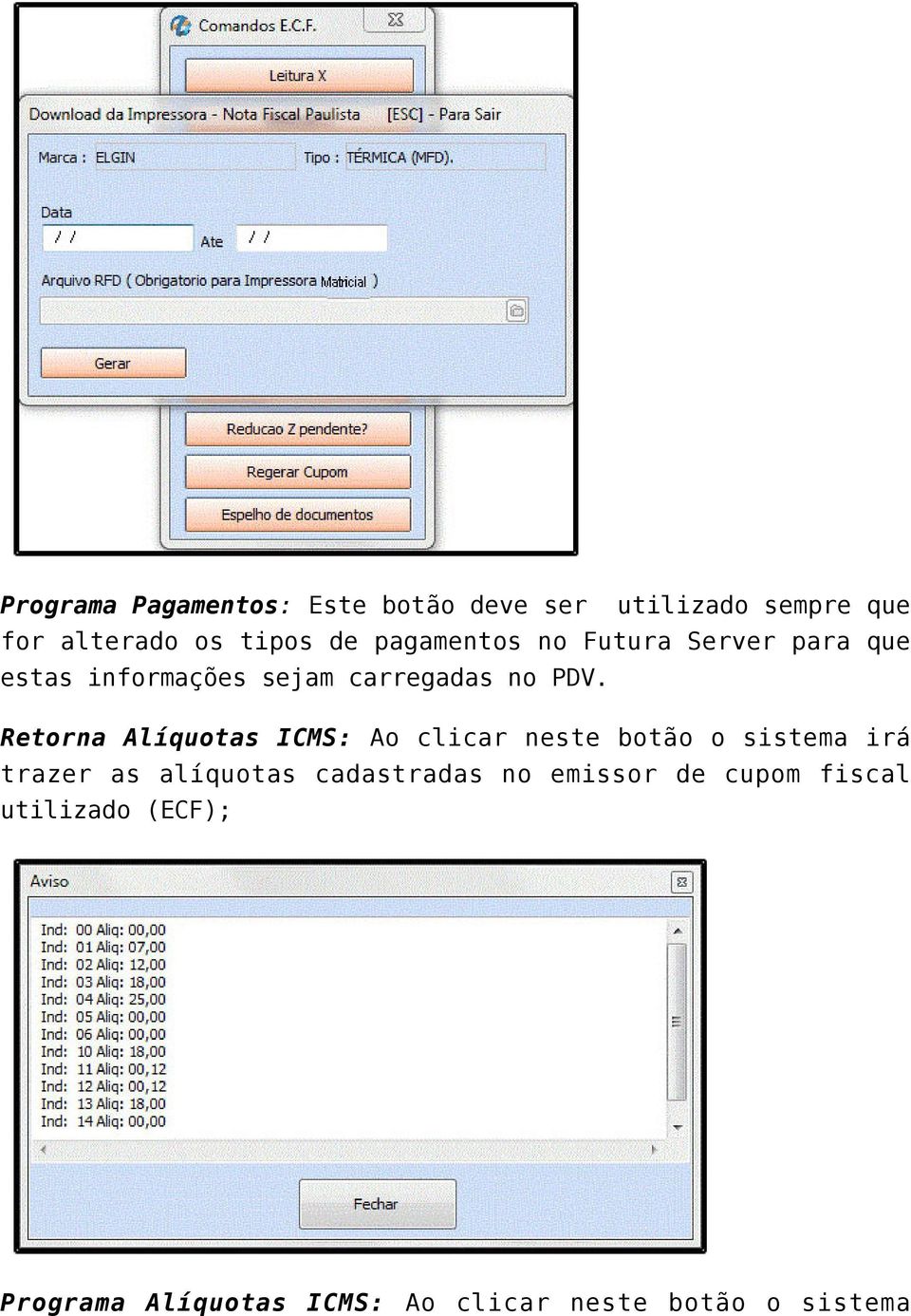 Retorna Alíquotas ICMS: Ao clicar neste botão o sistema irá trazer as alíquotas