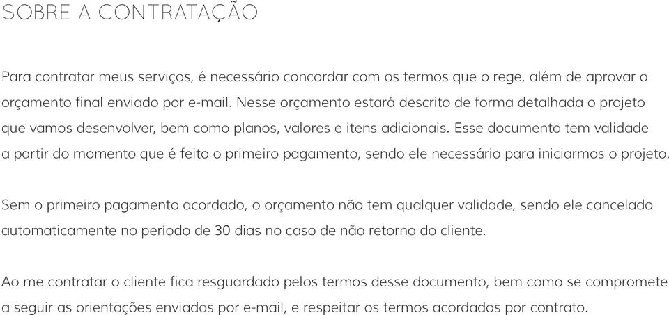 Esse documento tem validade a partir do momento que é feito o primeiro pagamento, sendo ele necessário para iniciarmos o projeto.