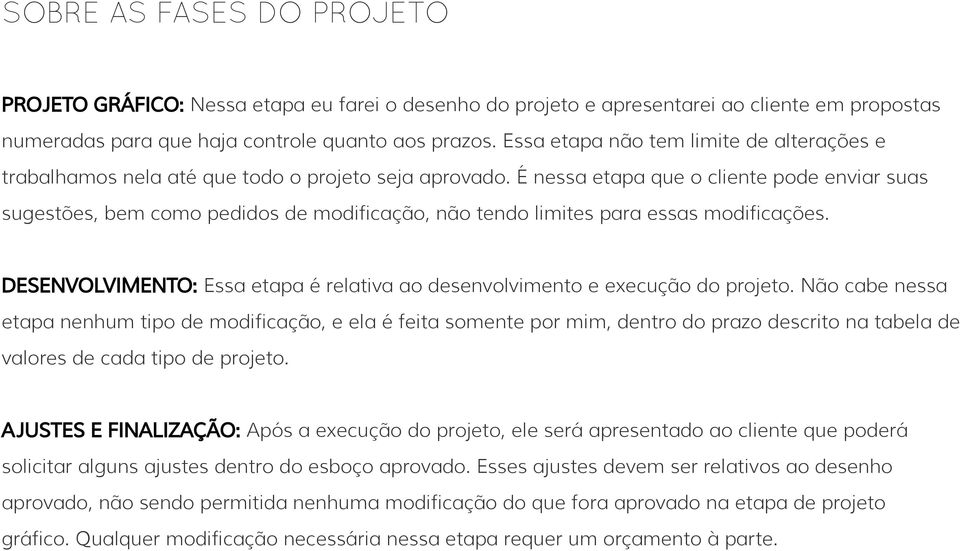 É nessa etapa que o cliente pode enviar suas sugestões, bem como pedidos de modificação, não tendo limites para essas modificações.