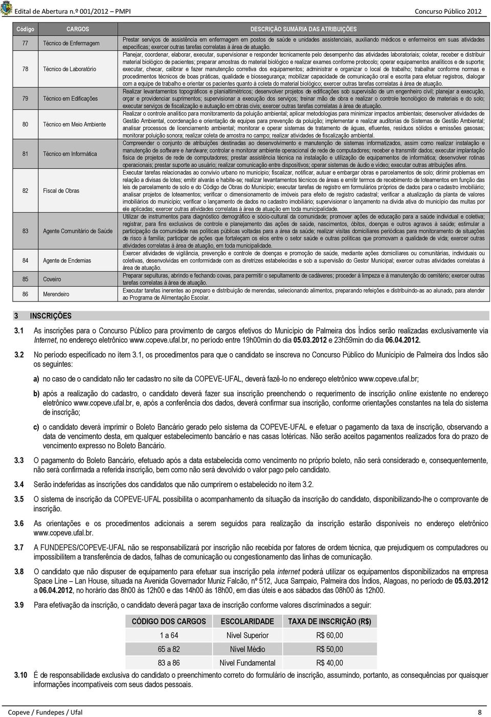 médicos e enfermeiros em suas atividades específicas; exercer outras tarefas correlatas à área de atuação.