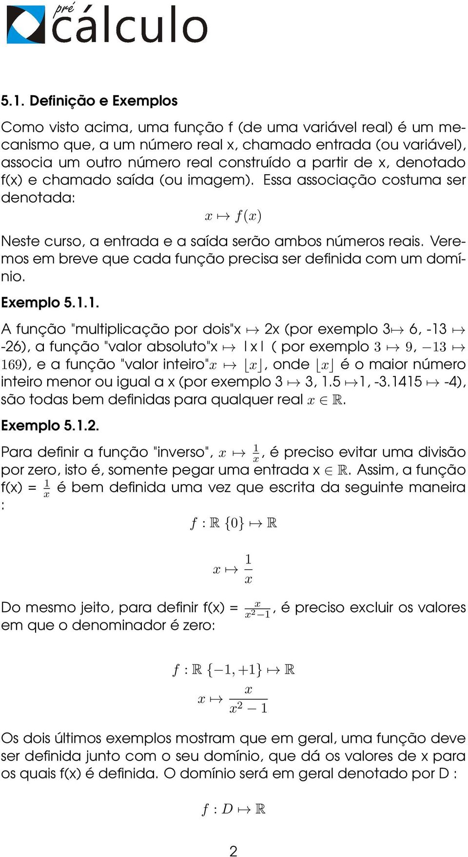 Veremos em breve que cada função precisa ser definida com um domínio. Exemplo 5.1.