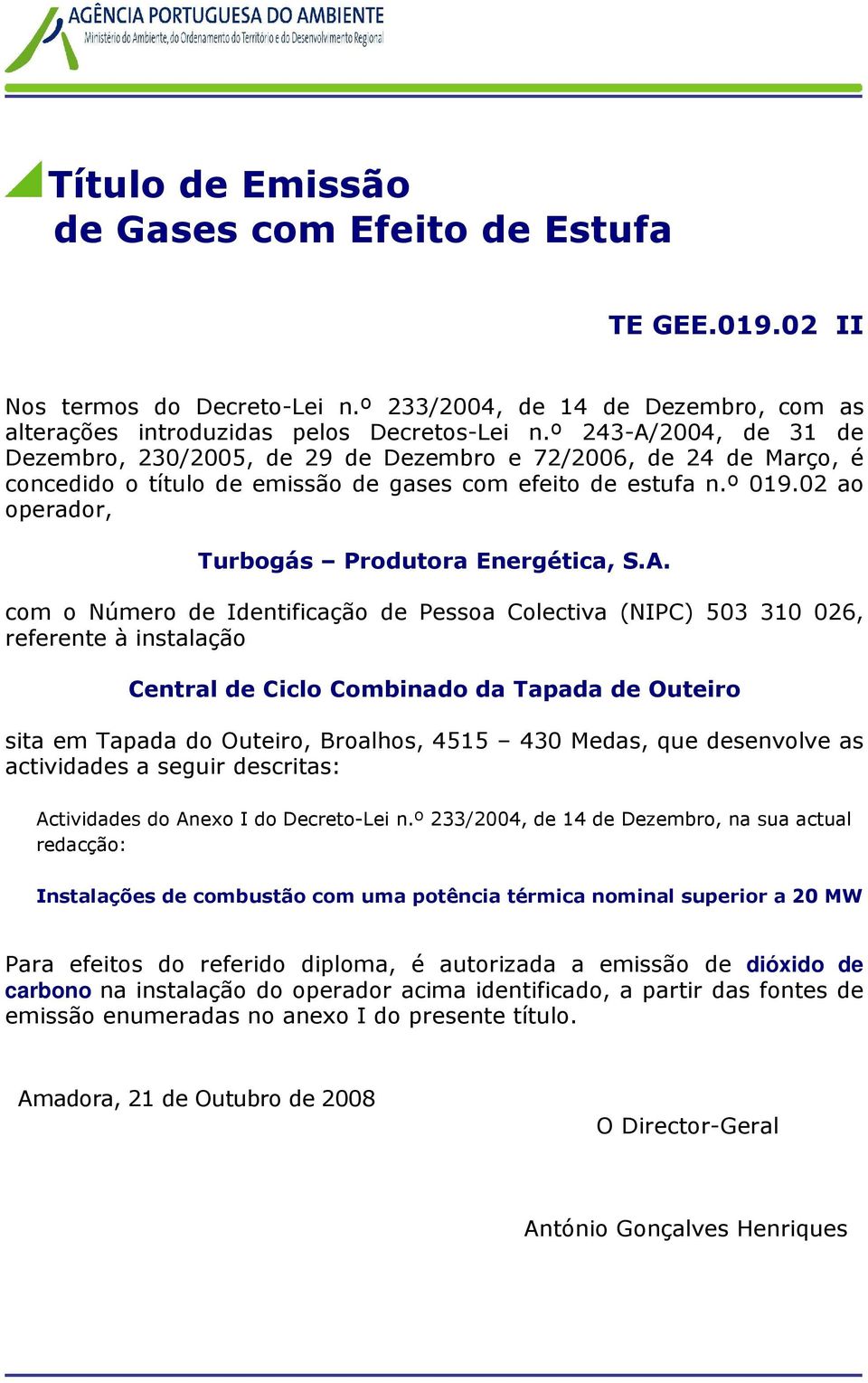 A. com o Número de Identificação de Pessoa Colectiva (NIPC) 503 310 026, referente à instalação Central de Ciclo Combinado da Tapada de Outeiro sita em Tapada do Outeiro, Broalhos, 4515 430 Medas,