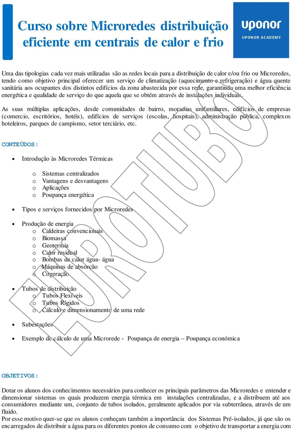 melhor eficiência energética e qualidade de serviço do que aquela que se obtém através de instalações individuais.