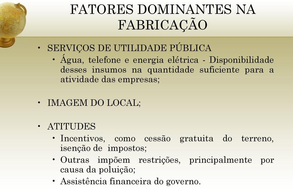 empresas; IMAGEM DO LOCAL; ATITUDES Incentivos, como cessão gratuita do terreno, isenção de