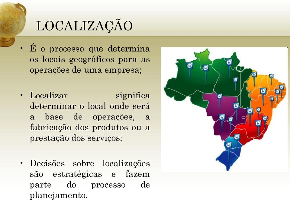 base de operações, a fabricação dos produtos ou a prestação dos serviços;