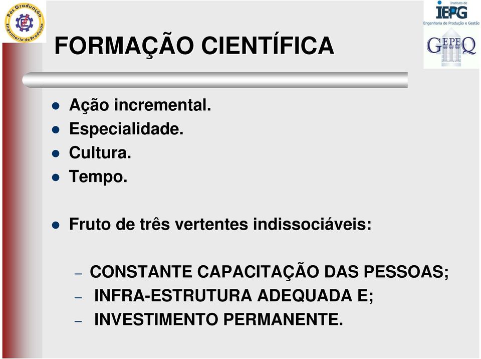 Fruto de três vertentes indissociáveis: