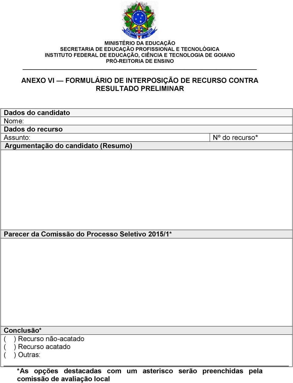 Comissão do Processo Seletivo 2015/1* Conclusão* ( ) Recurso não-acatado ( ) Recurso acatado (