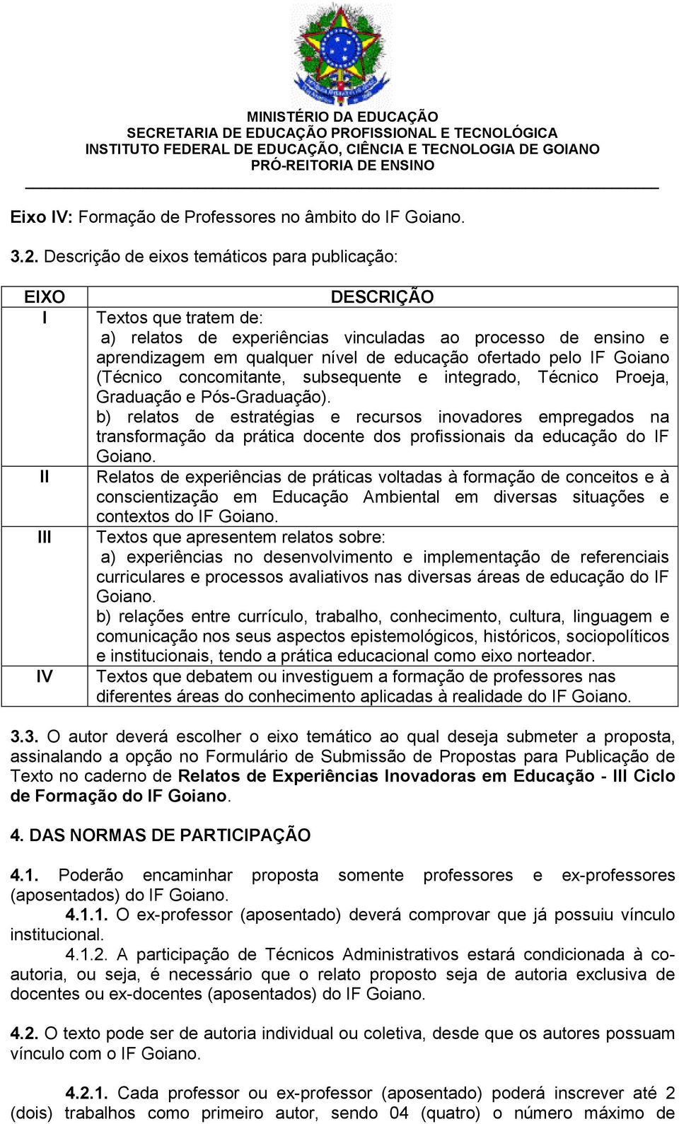 ofertado pelo IF Goiano (Técnico concomitante, subsequente e integrado, Técnico Proeja, Graduação e Pós-Graduação).