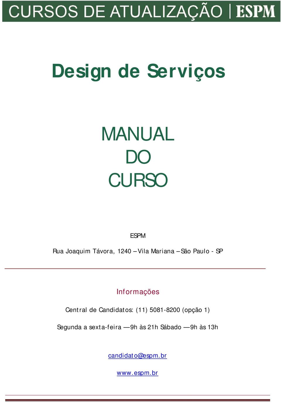 Central de Candidatos: (11) 5081-8200 (opção 1) Segunda a