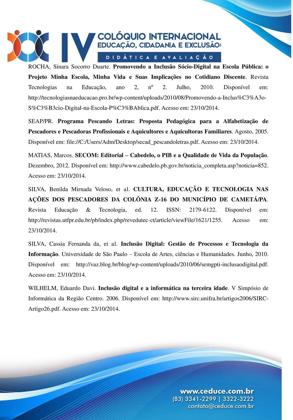 br/wp-content/uploads/2010/08/promovendo-a-inclus%c3%a3o- S%C3%B3cio-Digital-na-Escola-P%C3%BAblica.pdf. Acesso em: 23/10/2014. SEAP/PR.