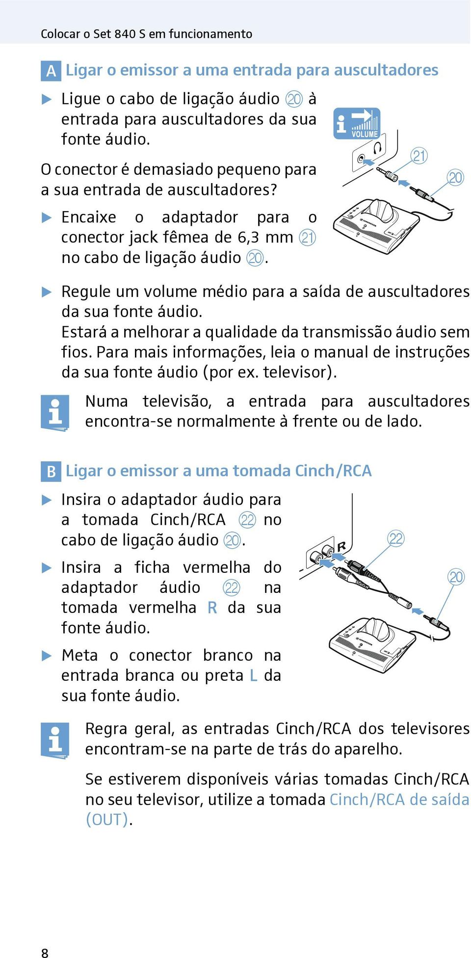 K J Regule um volume médio para a saída de auscultadores da sua fonte áudio. Estará a melhorar a qualidade da transmissão áudio sem fios.