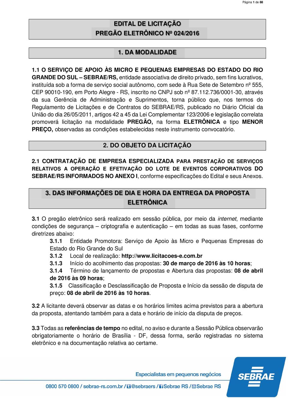 autônomo, com sede à Rua Sete de Setembro nº 555, CEP 90010-190, em Porto Alegre - RS, inscrito no CNPJ sob nº 87.112.