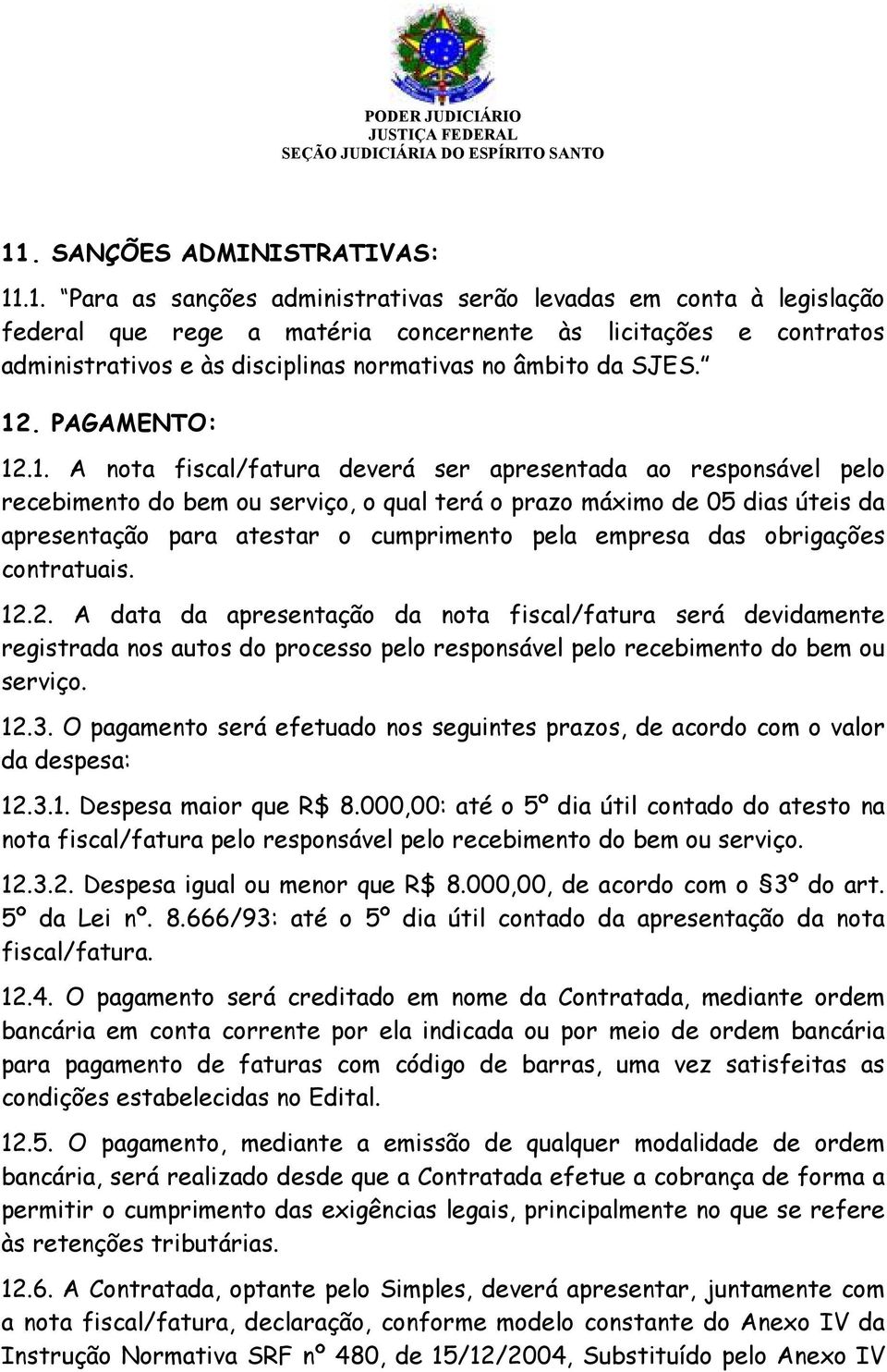 cumprimento pela empresa das obrigações contratuais. 12.