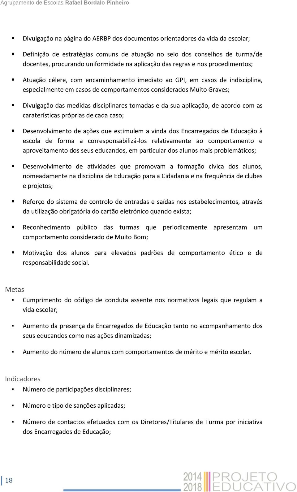 das medidas disciplinares tomadas e da sua aplicação, de acordo com as caraterísticas próprias de cada caso; Desenvolvimento de ações que estimulem a vinda dos Encarregados de Educação à escola de