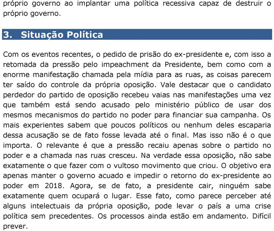 para as ruas, as coisas parecem ter saído do controle da própria oposição.