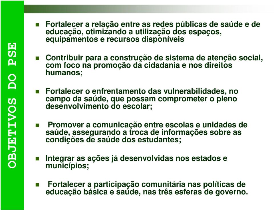 comprometer o pleno desenvolvimento do escolar; Promover a comunicação entre escolas e unidades de saúde, assegurando a troca de informações sobre as condições de saúde dos