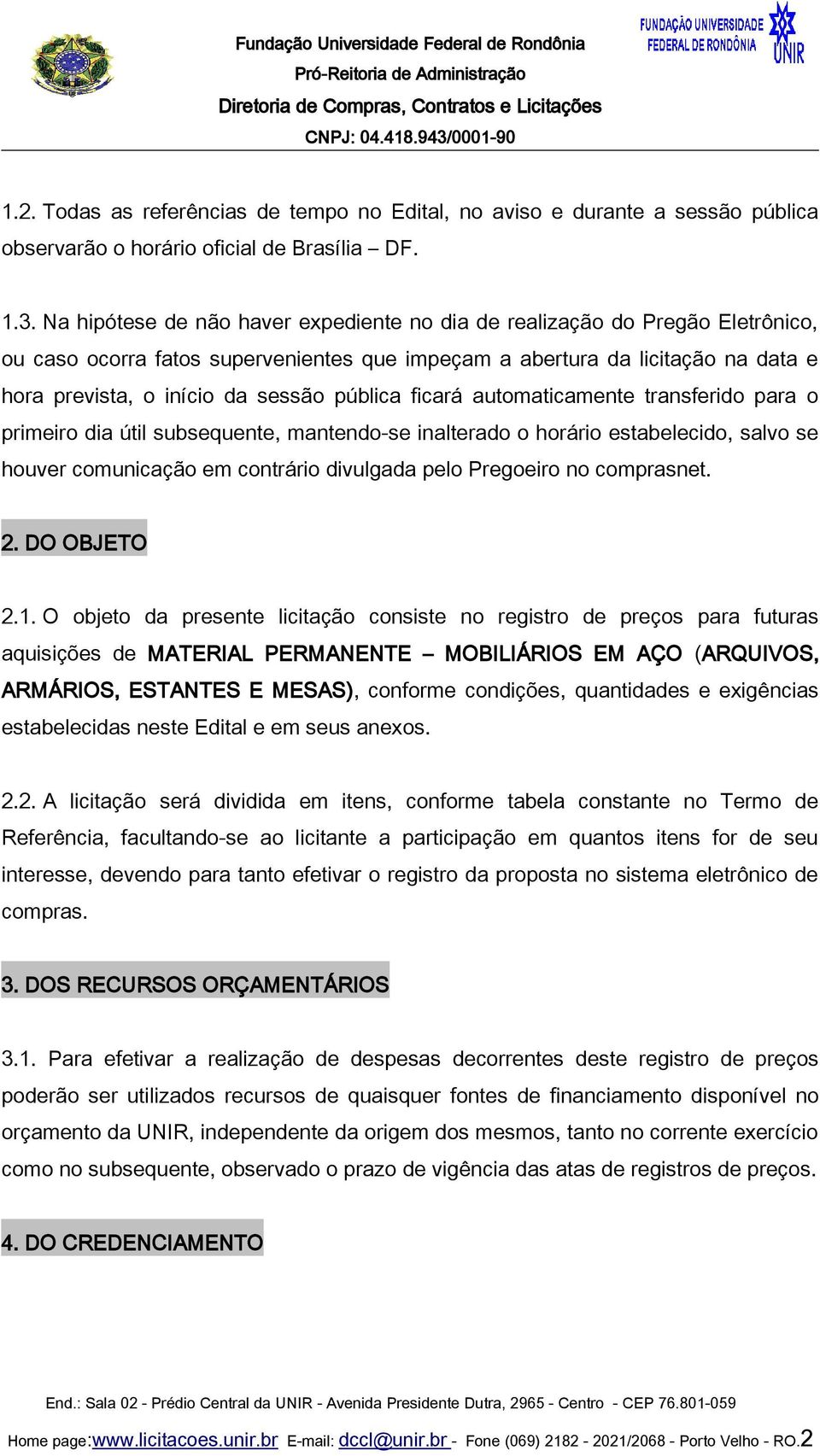 pública ficará automaticamente transferido para o primeiro dia útil subsequente, mantendo-se inalterado o horário estabelecido, salvo se houver comunicação em contrário divulgada pelo Pregoeiro no