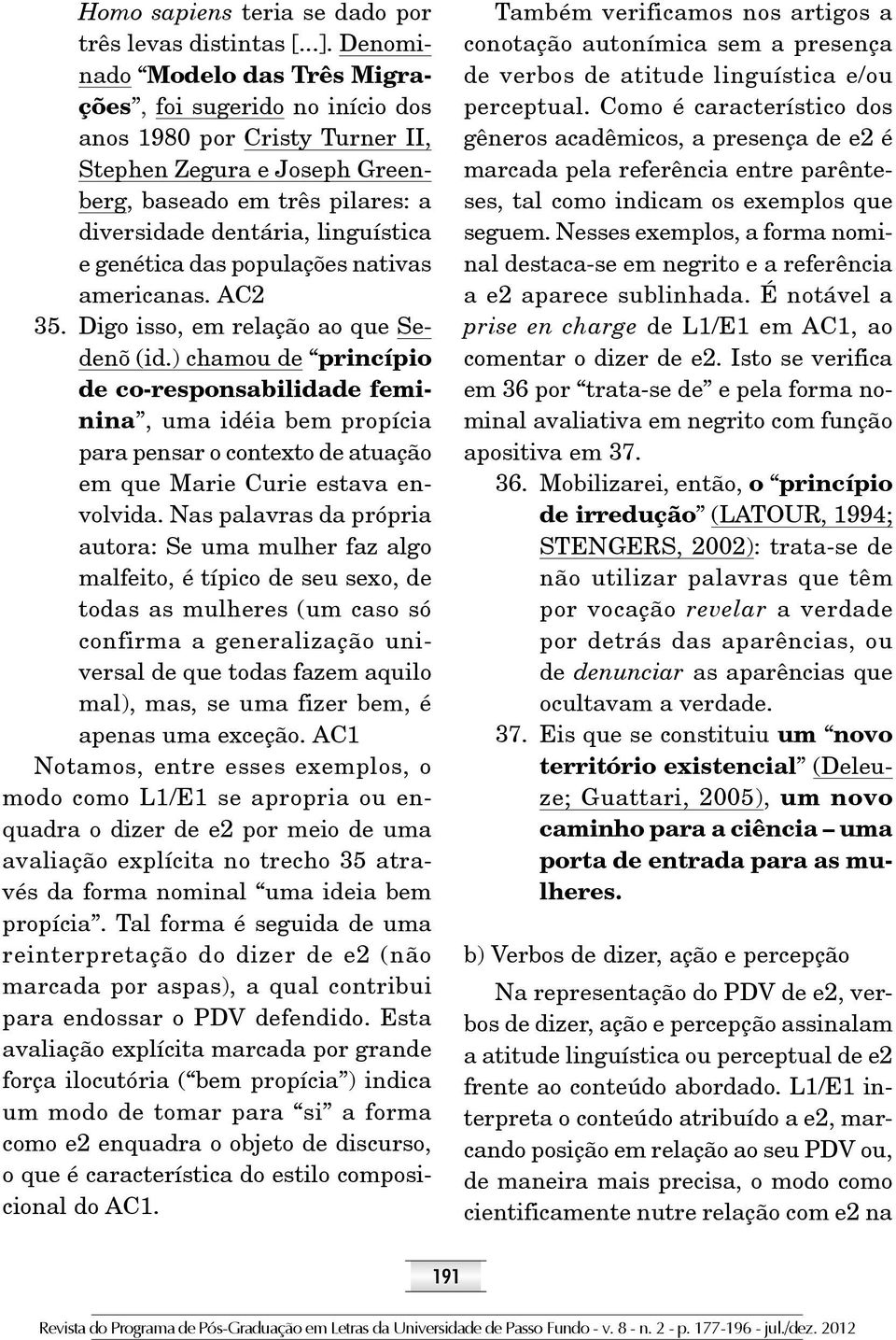 genética das populações nativas americanas. AC2 35. Digo isso, em relação ao que Sedenõ (id.