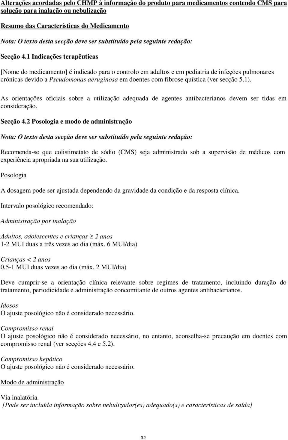 1 Indicações terapêuticas [Nome do medicamento] é indicado para o controlo em adultos e em pediatria de infeções pulmonares crónicas devido a Pseudomonas aeruginosa em doentes com fibrose quística