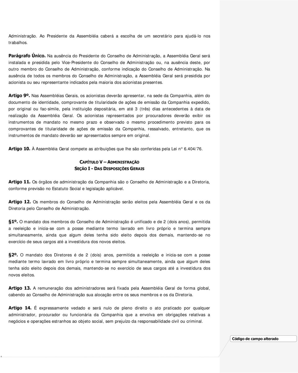 Conselho de Administração, conforme indicação do Conselho de Administração.