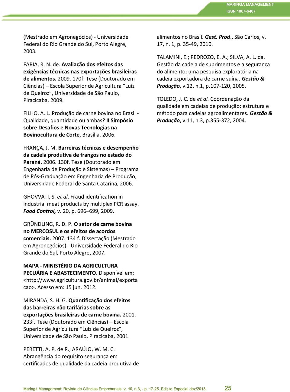 II Simpósio sobre Desafios e Novas Tecnologias na Bovinocultura de Corte, Brasília. 2006. alimentos no Brasil. Gest. Prod., São Carlos, v. 17, n. 1, p. 35-49, 2010. TALAMINI, E.; PEDROZO, E. A.