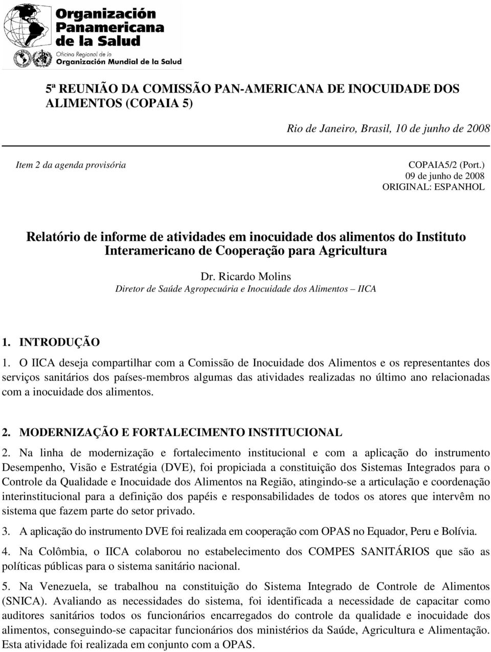 Ricardo Molins Diretor de Saúde Agropecuária e Inocuidade dos Alimentos IICA 1. INTRODUÇÃO 1.