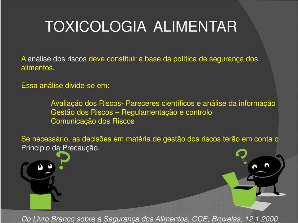 dos Riscos Regulamentação e controlo Comunicação dos Riscos Se necessário, as decisões em matéria de