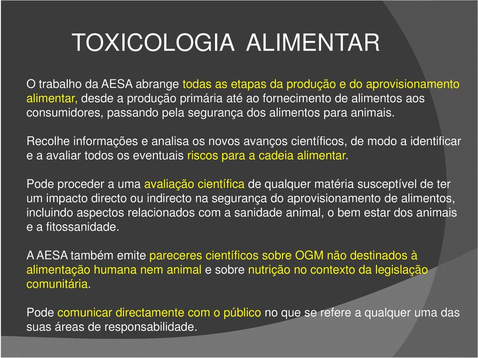 Pode proceder a uma avaliação científica de qualquer matéria susceptível de ter um impacto directo ou indirecto na segurança do aprovisionamento de alimentos, incluindo aspectos relacionados com a