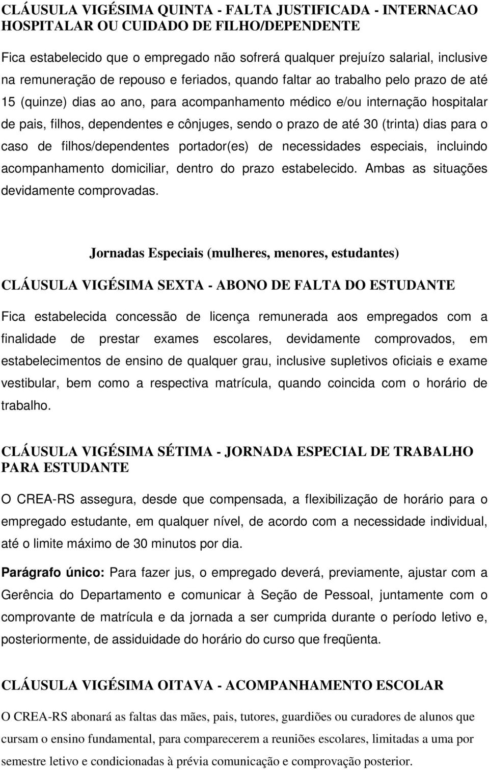 prazo de até 30 (trinta) dias para o caso de filhos/dependentes portador(es) de necessidades especiais, incluindo acompanhamento domiciliar, dentro do prazo estabelecido.