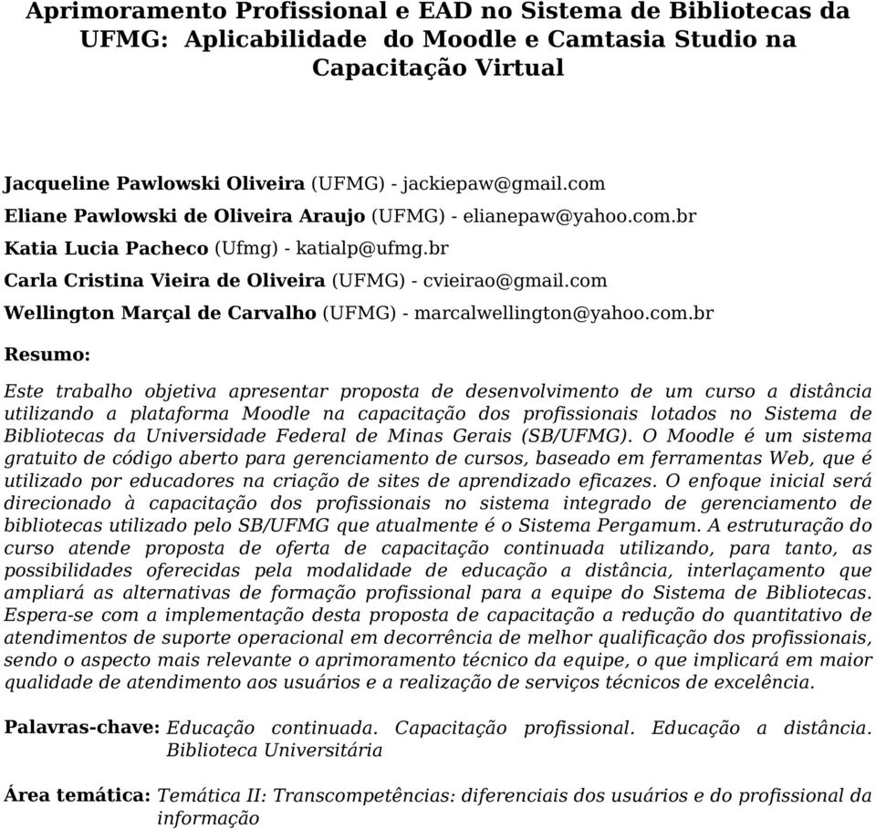 com Eliane Pawlowski de Oliveira Araujo (UFMG) - elianepaw@yahoo.com.br Katia Lucia Pacheco (Ufmg) - katialp@ufmg.br Carla Cristina Vieira de Oliveira (UFMG) - cvieirao@gmail.