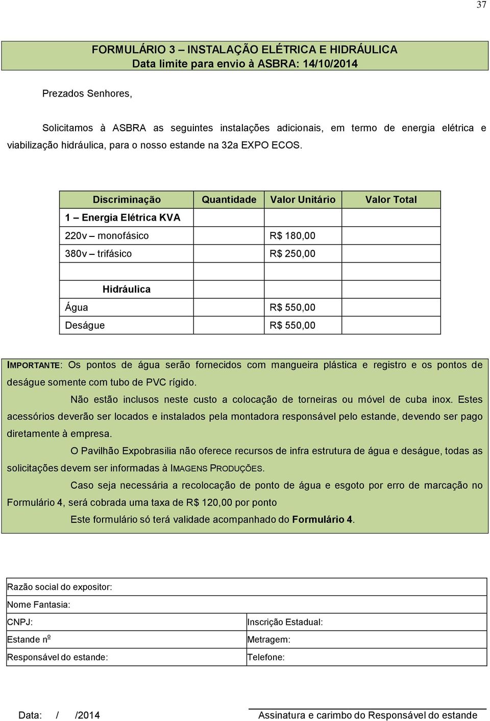 serão fornecidos com mangueira plástica e registro e os pontos de deságue somente com tubo de PVC rígido. Não estão inclusos neste custo a colocação de torneiras ou móvel de cuba inox.