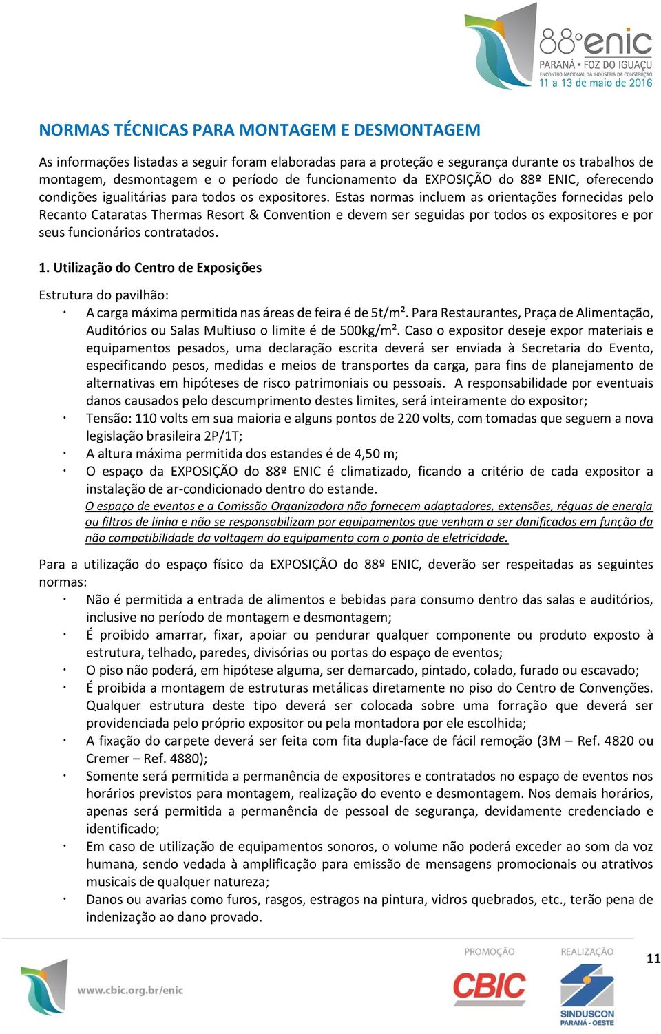 Estas normas incluem as orientações fornecidas pelo Recanto Cataratas Thermas Resort & Convention e devem ser seguidas por todos os expositores e por seus funcionários contratados. 1.