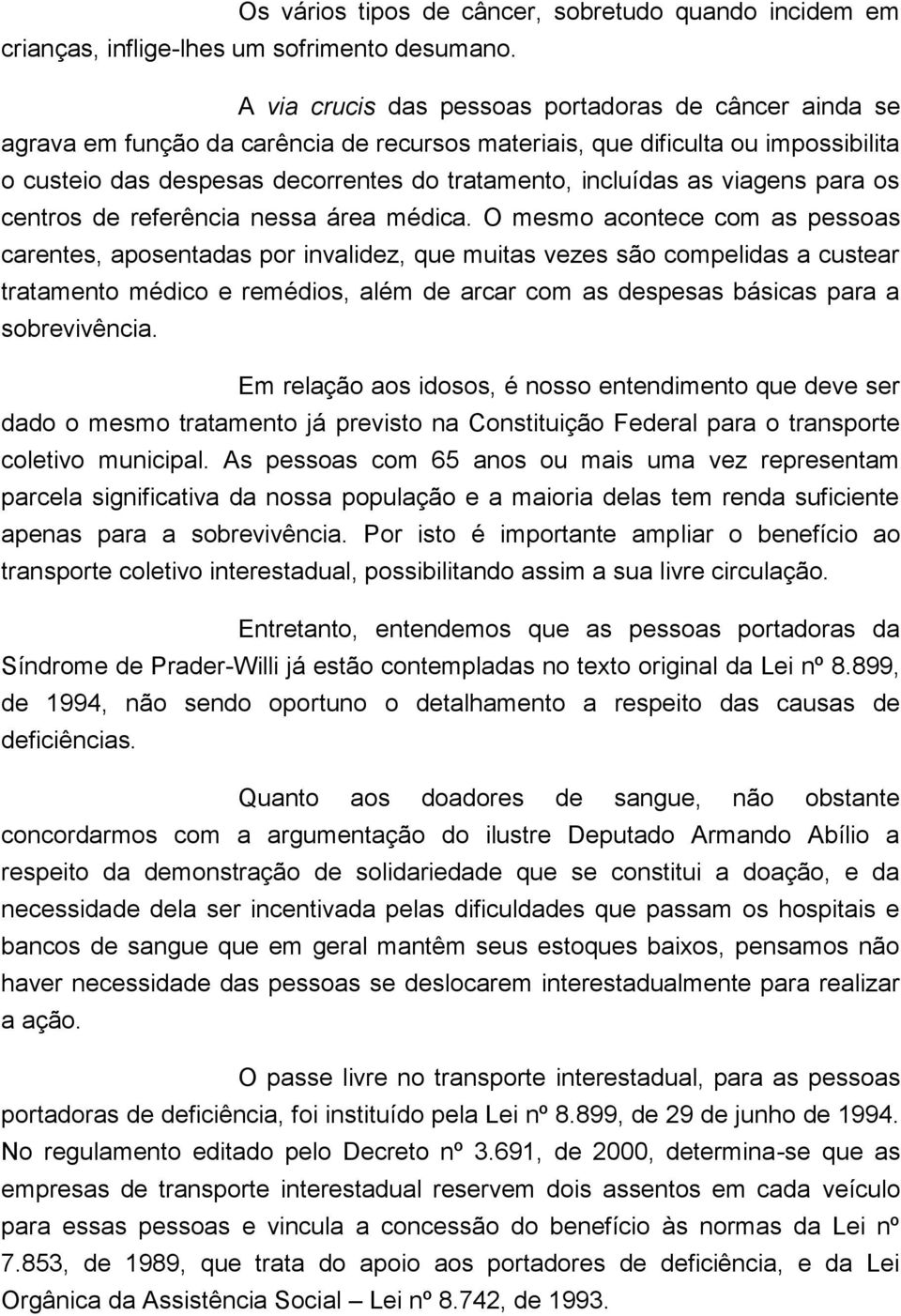 as viagens para os centros de referência nessa área médica.