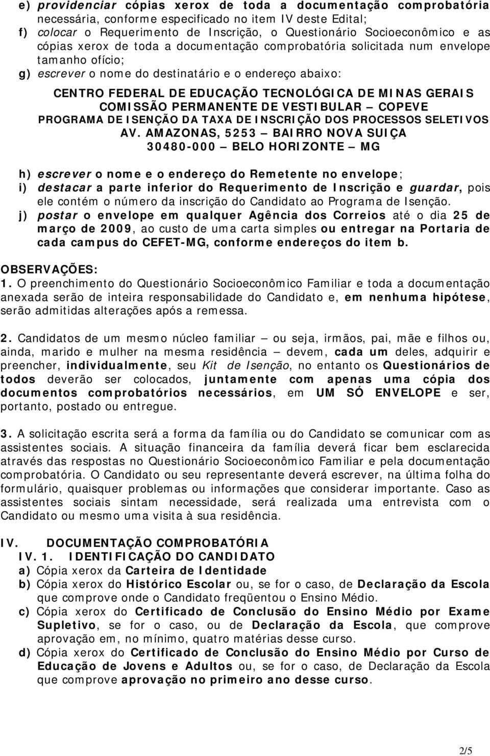 GERAIS COMISSÃO PERMANENTE DE VESTIBULAR COPEVE PROGRAMA DE ISENÇÃO DA TAXA DE INSCRIÇÃO DOS PROCESSOS SELETIVOS AV.