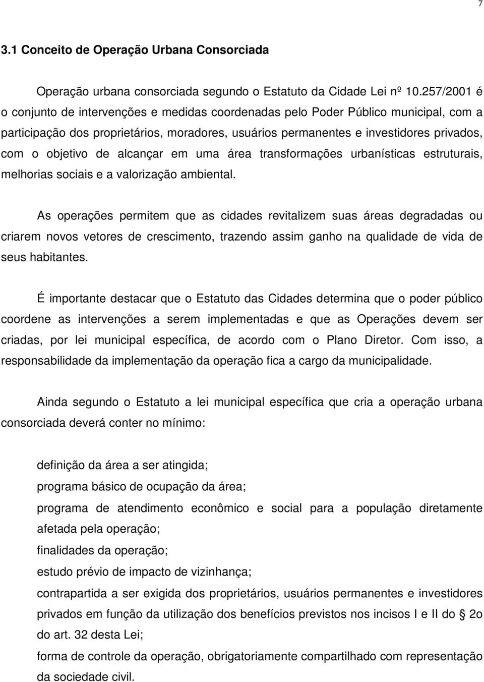 de alcançar em uma área transformações urbanísticas estruturais, melhorias sociais e a valorização ambiental.