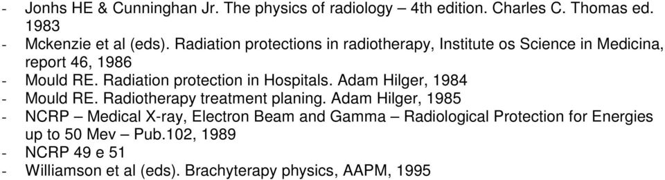 Radiation protection in Hospitals. Adam Hilger, 1984 - Mould RE. Radiotherapy treatment planing.