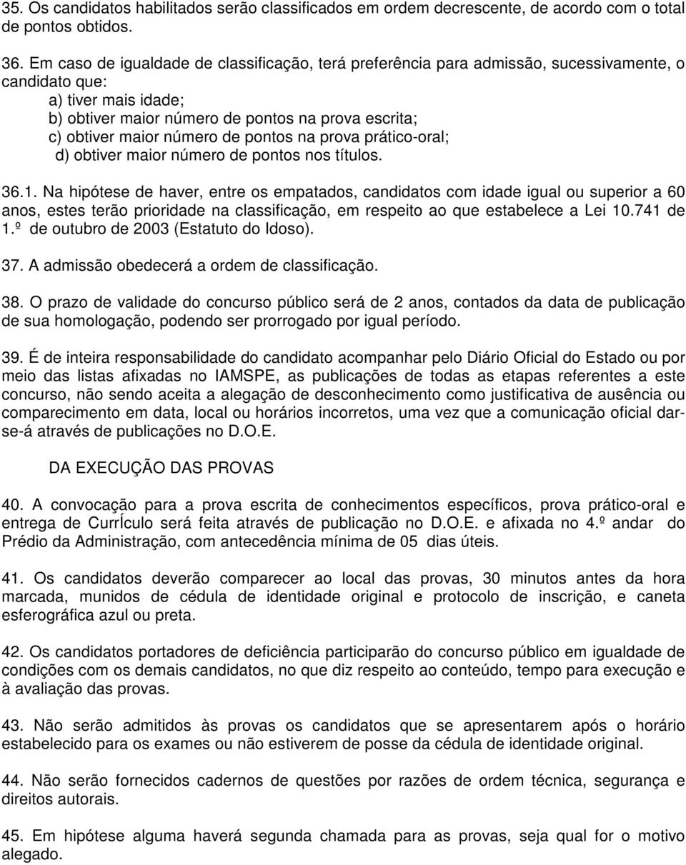 número de pontos na prova prático-oral; d) obtiver maior número de pontos nos títulos. 36.1.