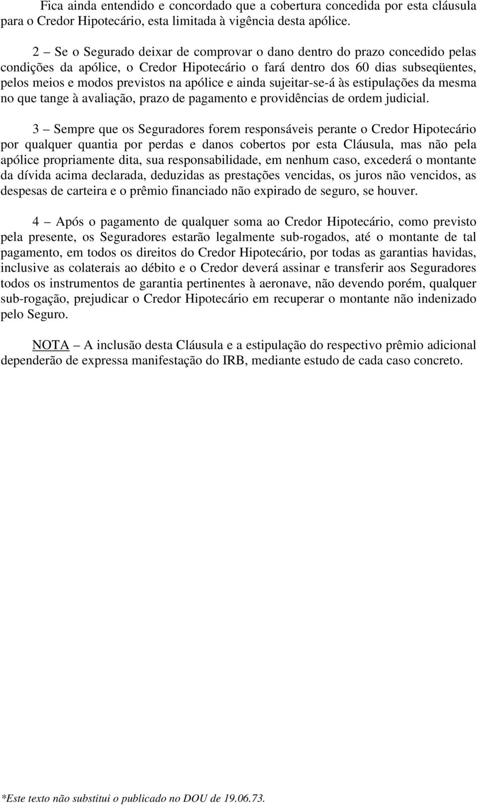 e ainda sujeitar-se-á às estipulações da mesma no que tange à avaliação, prazo de pagamento e providências de ordem judicial.