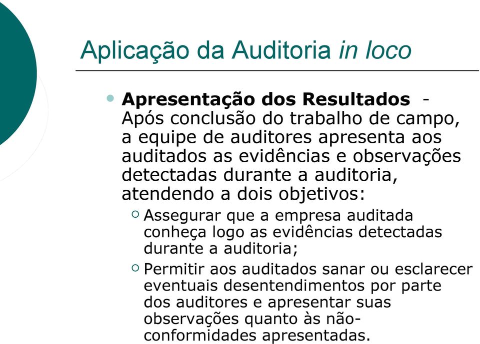 que a empresa auditada conheça logo as evidências detectadas durante a auditoria; Permitir aos auditados sanar ou