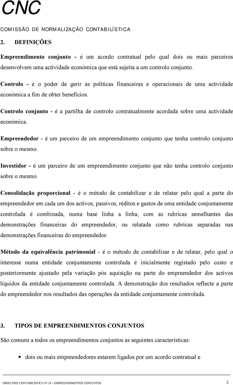 Controlo conjunto - é a partilha de controlo contratualmente acordada sobre uma actividade económica.