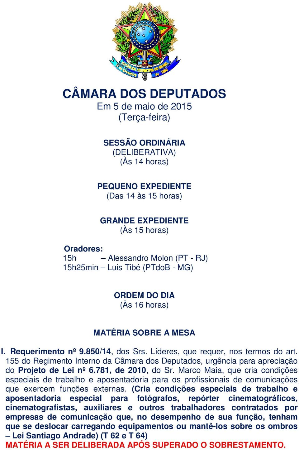 155 do Regimento Interno da Câmara dos Deputados, urgência para apreciação do Projeto de Lei nº 6.781, de 2010, do Sr.