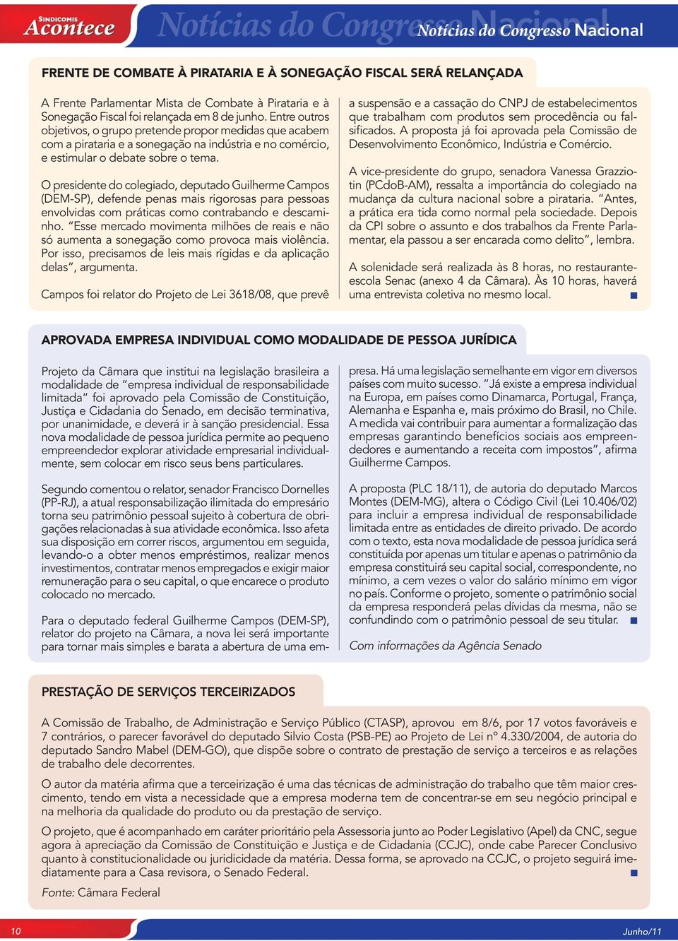 O presidente do colegiado, deputado Guilherme Campos (DEM-SP), defende penas mais rigorosas para pessoas envolvidas com práticas como contrabando e descaminho.