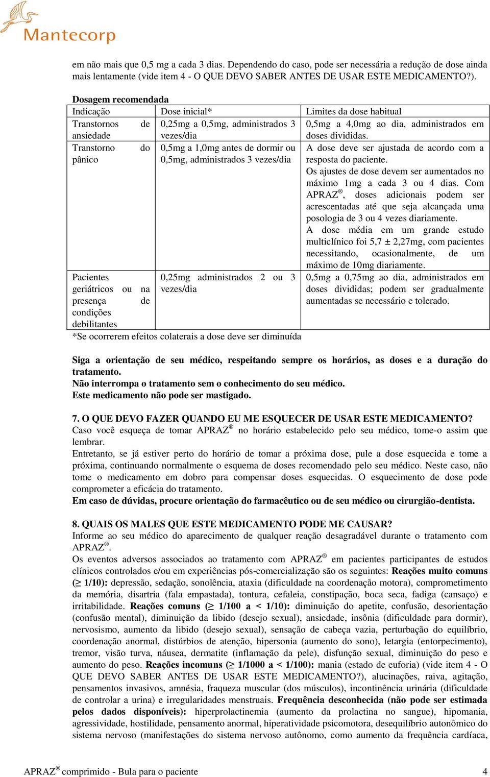 Transtorno do 0,5mg a 1,0mg antes de dormir ou A dose deve ser ajustada de acordo com a pânico 0,5mg, administrados 3 vezes/dia resposta do paciente.