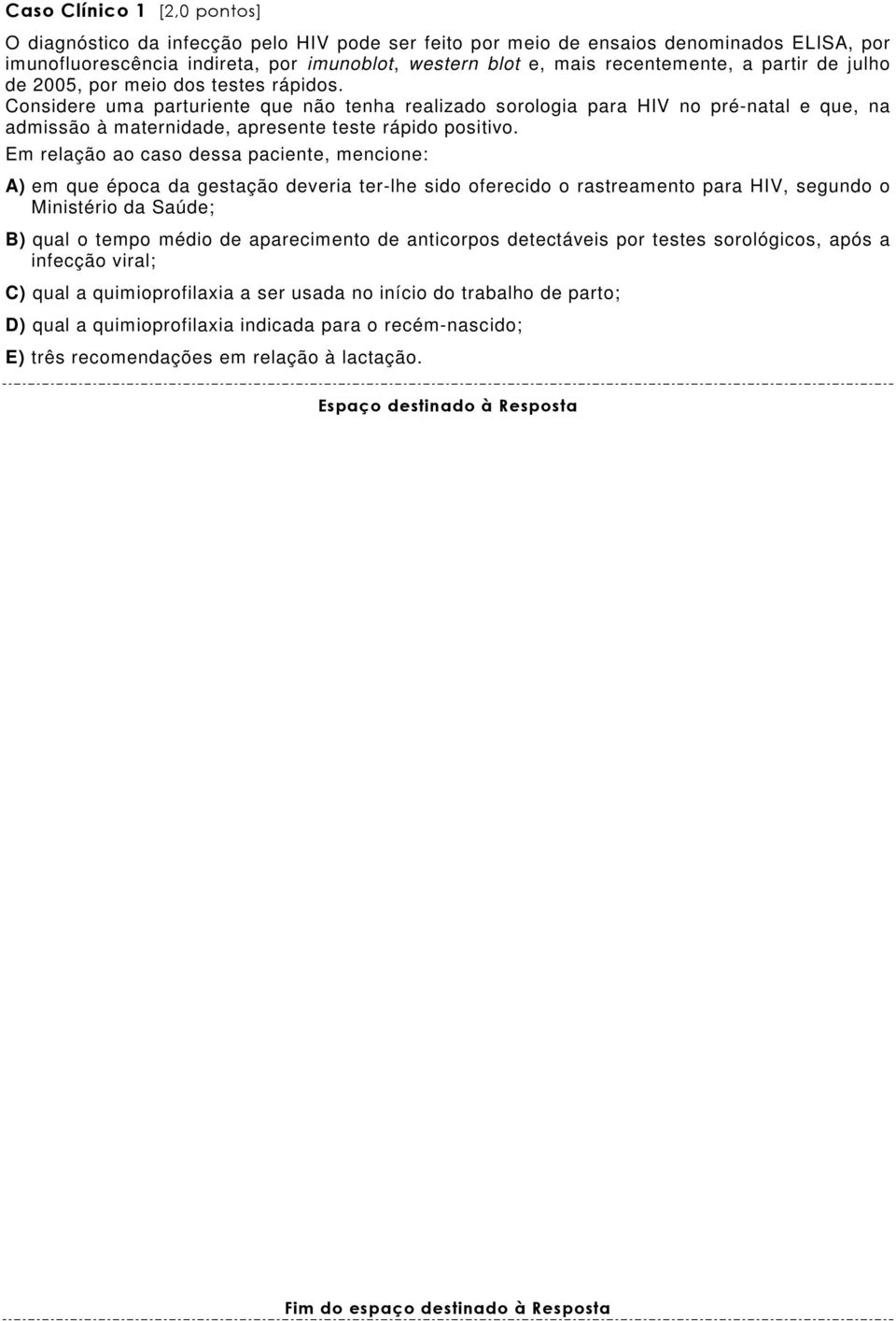 Considere uma parturiente que não tenha realizado sorologia para HIV no pré-natal e que, na admissão à maternidade, apresente teste rápido positivo.