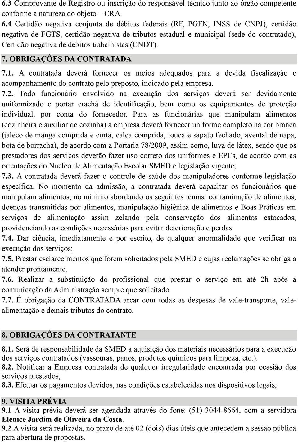 débitos trabalhistas (CNDT). 7. OBRIGAÇÕES DA CONTRATADA 7.1.