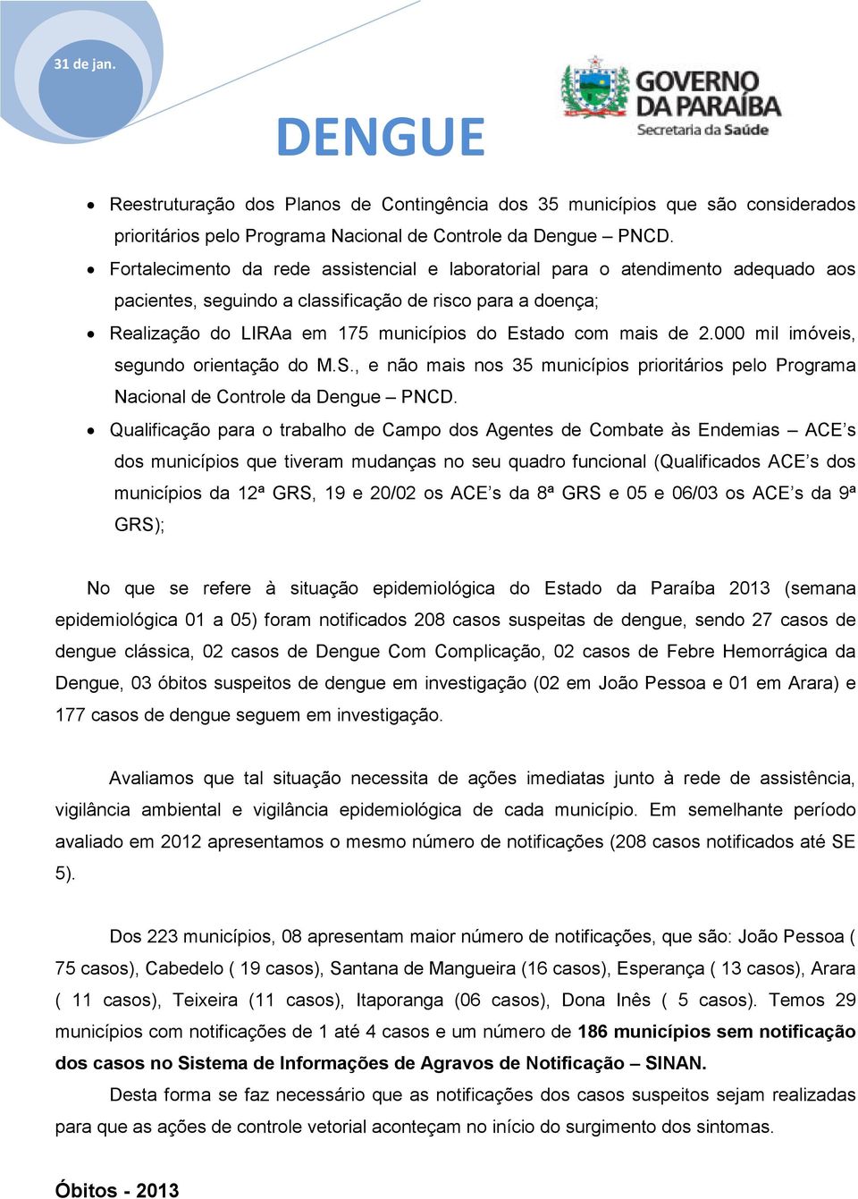 de 2.000 mil imóveis, segundo orientação do M.S., e não mais nos 35 municípios prioritários pelo Programa Nacional de Controle da Dengue PNCD.