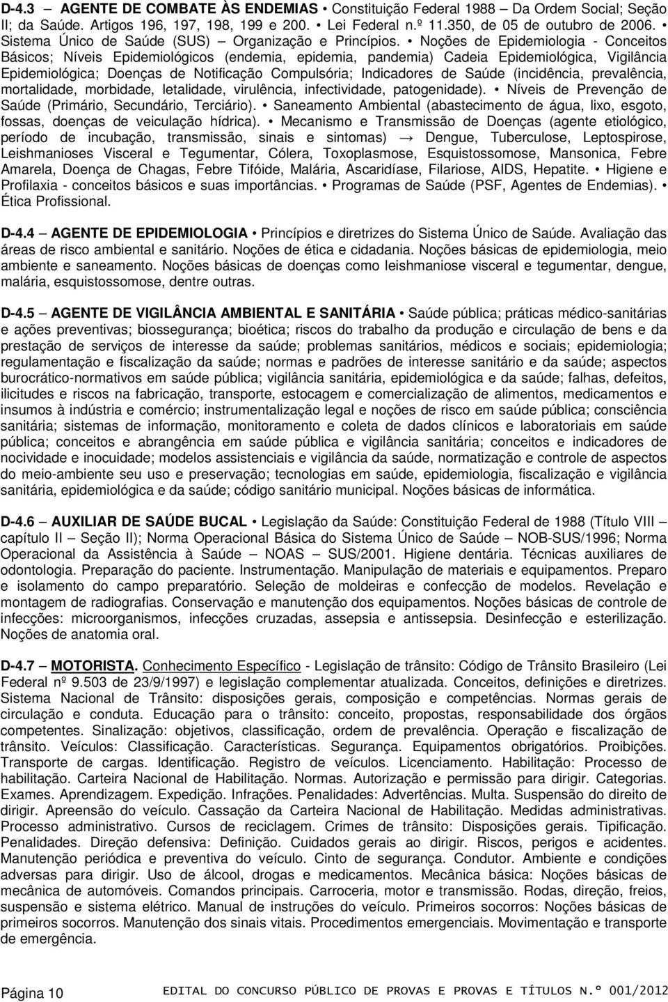 Noções de Epidemiologia - Conceitos Básicos; Níveis Epidemiológicos (endemia, epidemia, pandemia) Cadeia Epidemiológica, Vigilância Epidemiológica; Doenças de Notificação Compulsória; Indicadores de