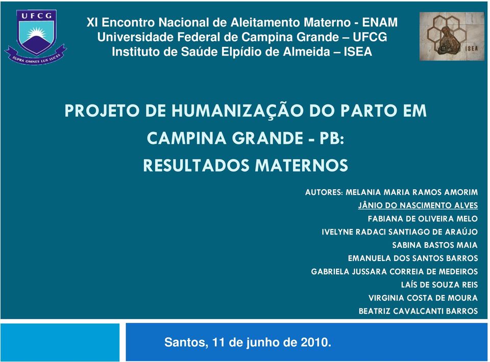 JÂNIO DO NASCIMENTO ALVES FABIANA DE OLIVEIRA MELO IVELYNE RADACI SANTIAGO DE ARAÚJO SABINA BASTOS MAIA EMANUELA DOS SANTOS