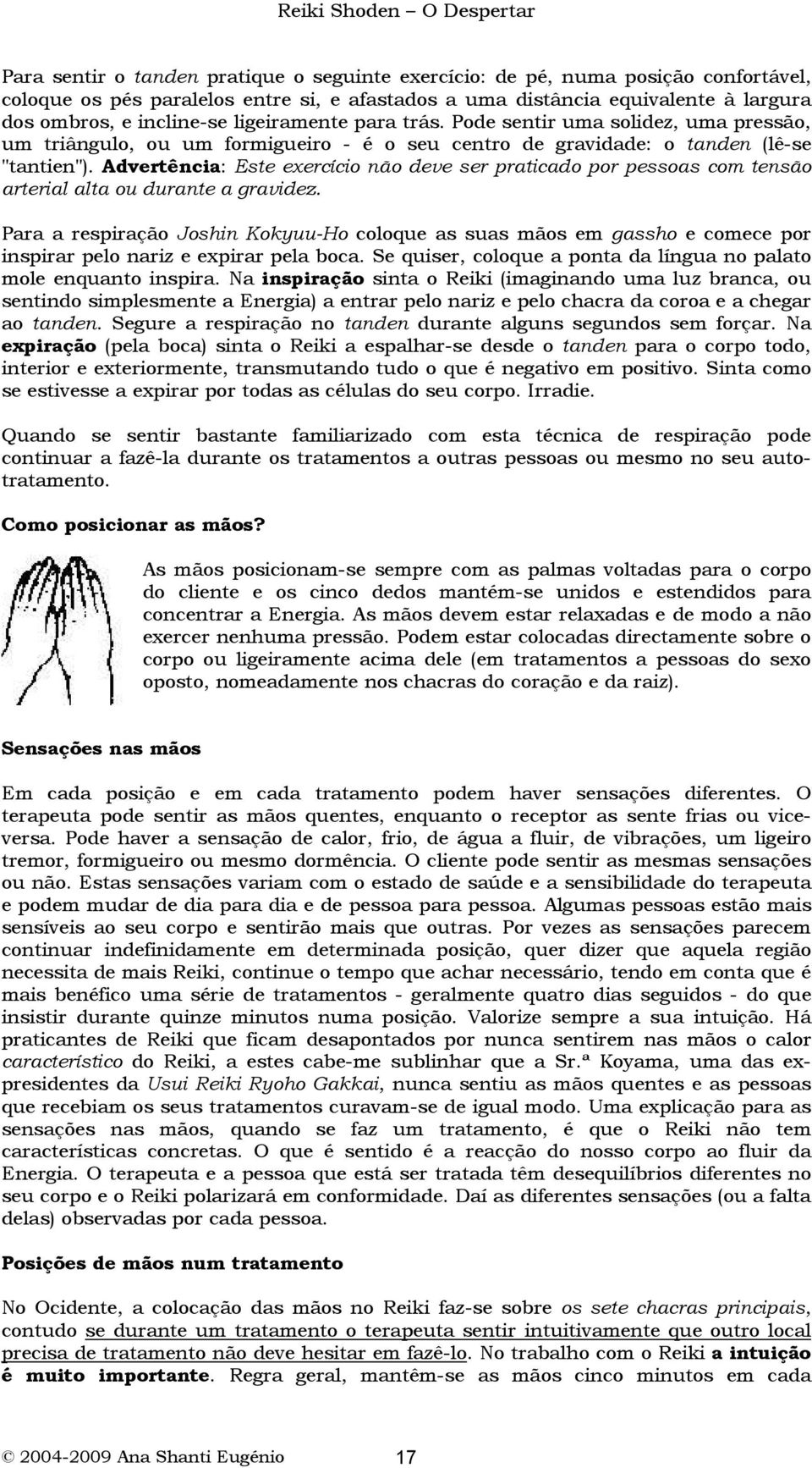 Advertência: Este exercício não deve ser praticado por pessoas com tensão arterial alta ou durante a gravidez.